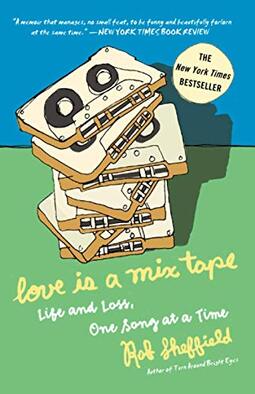 Love Is a Mix Tape: Life and Loss, One Song at a Time