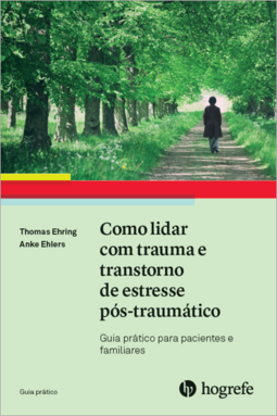 Como lidar com trauma e transtorno de estresse pós-traumático: guia prático para pacientes e familiares