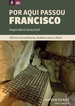 Por aqui passou Francisco: 350 km entre Alverne, Gubbio, Assis e Rieti