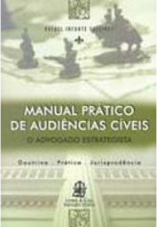 Manual Prático de Audiências Cíveis: o Advogado Estrategista