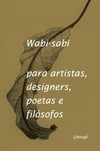 Wabi-sabi: para artistas, designers, poetas e filósofos