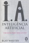 I.A.: Inteligência Artificial: um Guia para Iniciantes