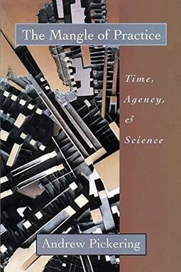 The Mangle of Practice: Time, Agency, and Science