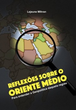 Reflexões sobre o Oriente Médio: para entender a geopolítica daquela região