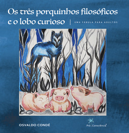 Os três porquinhos filosóficos e o lobo curioso: uma fábula para adultos
