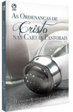 As Ordenanças de Cristo nas Cartas Pastorais (1ª Edição 2015)