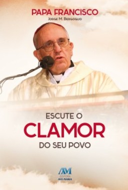 Escute o clamor do seu povo: Papa Francisco