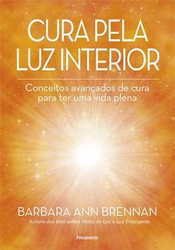 Cura pela luz interior: conceitos avançados de cura para ter uma vida plena