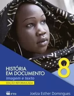 Historia em Documento - Imagem e Texto - 8º Ano