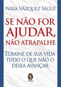 Se não for ajudar, não atrapalhe: elimine de sua vida tudo o que não o deixa avançar