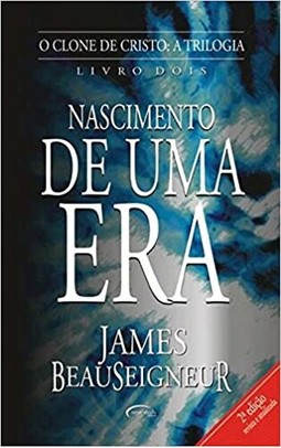 Nascimento De Uma Era (O Clone De Cristo - Vol. 2)