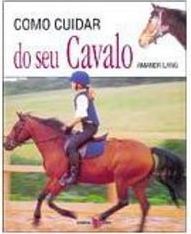 Como Cuidar do Seu Cavalo - Importado