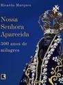 NOSSA SENHORA APARECIDA: 300 ANOS DE MILAGRES