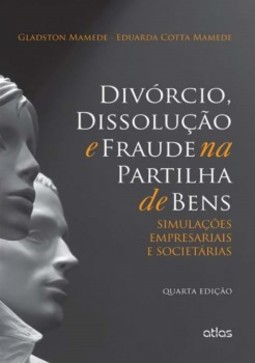 Divórcio, dissolução e fraude na partilha de bens: Simulações empresariais e societárias