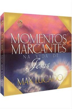 Momentos Marcantes na Vida de Cristo