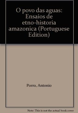 Povo das Águas: Ensaios de Etno-história Amazônica