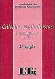 Cálculos Trabalhistas: Doutrina, Legislação, Jurisprudência e Prática