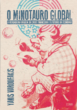 O minotauro global: a verdadeira origem da crise financeira e o futuro da economia
