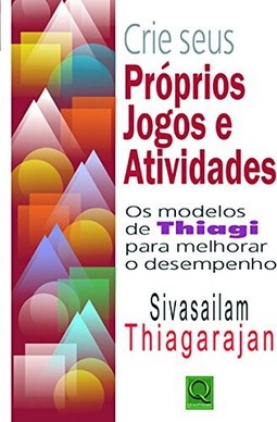 Crie Seus Proprios Jogos E Atividades: Os Modelos De Thiagi Paramelhorar O Desempenho