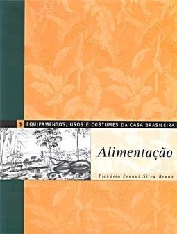 Equipamentos, Usos e Costumes da Casa Brasileira: Alimentação - vol. 1