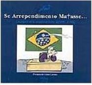 Se Arrependimento Matasse ...