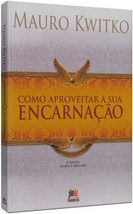 Como Aproveitar a Sua Encarnação