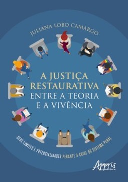 A justiça restaurativa entre a teoria e a vivência: seus limites e potencialidades perante a crise do sistema penal