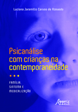Psicanálise com crianças na contemporaneidade: família, sintoma e medicalização