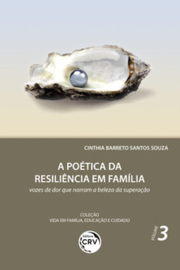 A poética da resiliência em família: vozes de dor que narram a beleza da superação