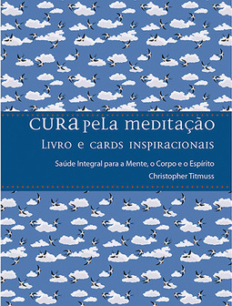 Cura pela meditação: saúde integral para a mente, o corpo e o espírito
