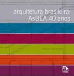 ARQUITETURA BRASILEIRA: ASBEA 40 ANOS...YEARS