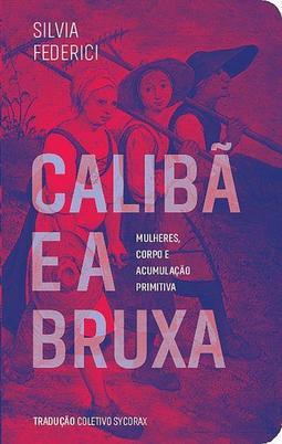 CALIBA E A BRUXA: MULHERES, CORPO E...PRIMITIVA