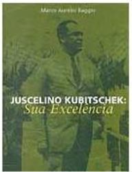 Juscelino Kubitschek: Sua Excelência