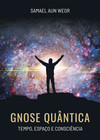 Gnose quântica: tempo, espaço e consciência