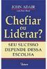 Chefiar ou Liderar?