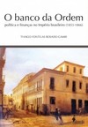 O banco da ordem: política e finanças no império brasileiro (1853-1866)