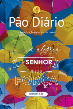 Pão Diário: a alegria do Senhor é sua força