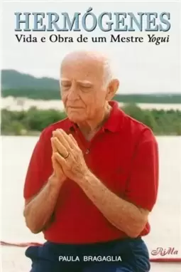 Hermógenes: Vida e obra de um mestre yogui