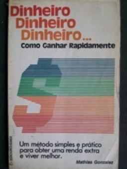 Dinheiro..Como ganhar rapidamente,um método simples e prático para obter uma renda extra e viver melhor.