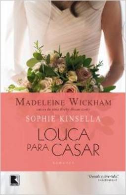 Louca Para Casar - Madeleine Wickham (sophie Kinsella)