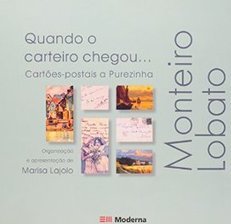 Quando Carteiro Chegou: Cartões-Postais a Purezinha: Monteiro Lobato