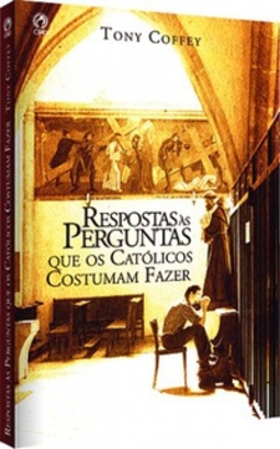 Respostas às perguntas que os Católicos costumam fazer