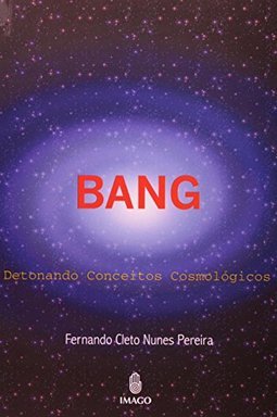 Bang: Detonando conceitos cosmológicos