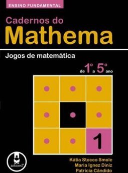 Cadernos do Mathema: Jogos de Matemática de 1º a 5º Ano - vol. 1