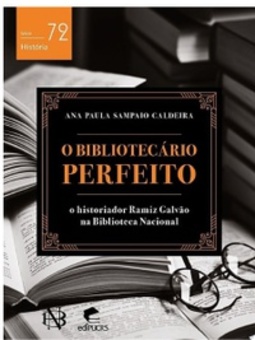 O bibliotecário perfeito: O historiador Ramiz Galvão na Biblioteca Nacional