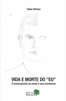 Vida e morte do "eu": O funcionamento da mente e seus transtornos
