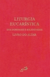 Liturgia eucarística dos domingos e solenidades: livro do altar