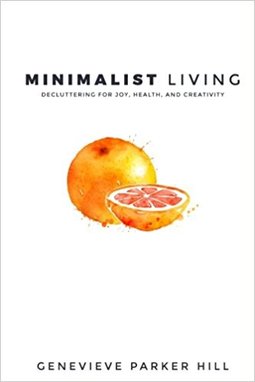 Minimalist Living: Decluttering for Joy, Health, and Creativity