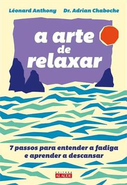 A ARTE DE RELAXAR: 7 PASSOS PARA...