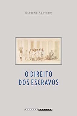 O direito dos escravos: lutas jurídicas e abolicionismo na província de São Paulo
